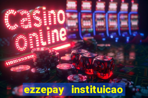 ezzepay instituicao de pagamento ltda